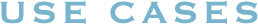 USE CASES